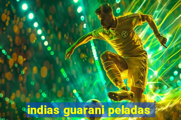 indias guarani peladas