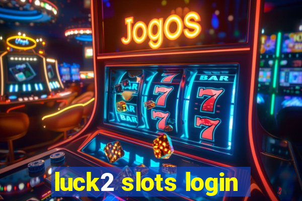 luck2 slots login