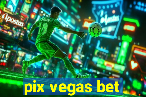 pix vegas bet