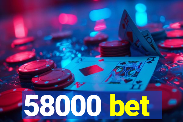 58000 bet