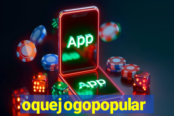 oquejogopopular