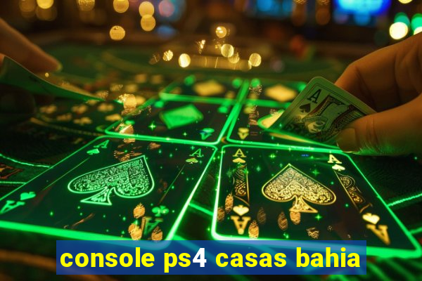 console ps4 casas bahia