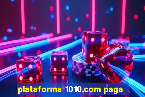 plataforma 1010.com paga