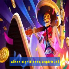 olhos significado espiritual