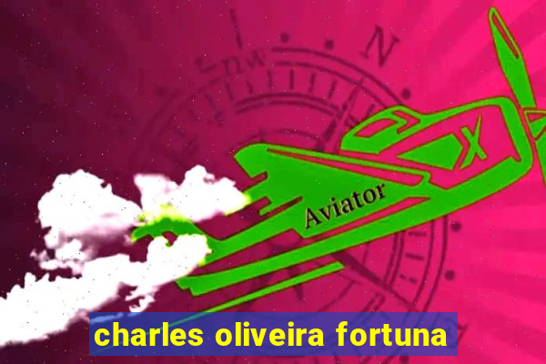 charles oliveira fortuna