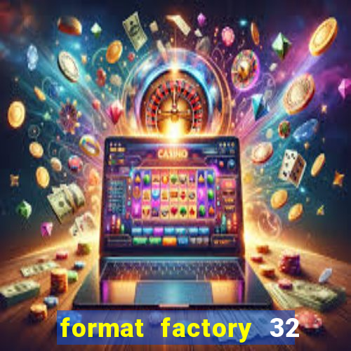 format factory 32 bits windows 7