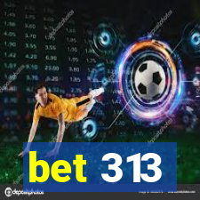 bet 313