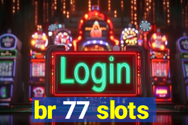 br 77 slots