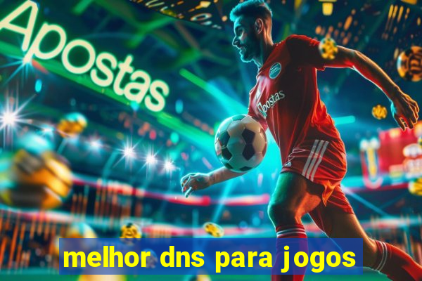 melhor dns para jogos