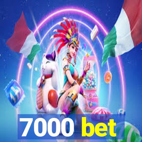 7000 bet