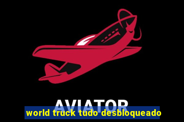 world truck tudo desbloqueado