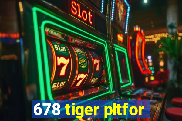 678 tiger pltfor