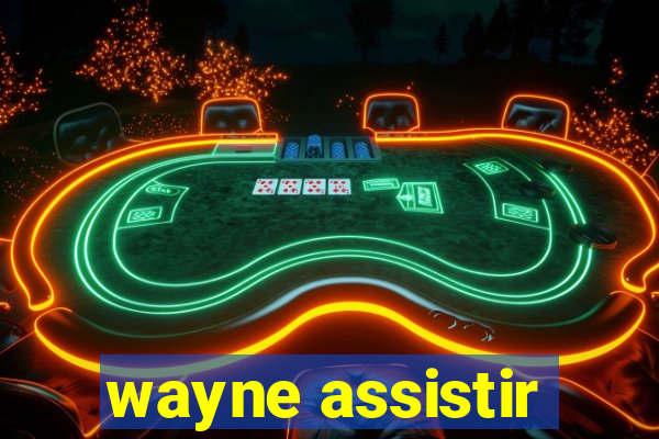 wayne assistir