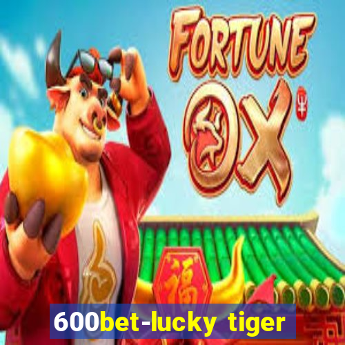 600bet-lucky tiger