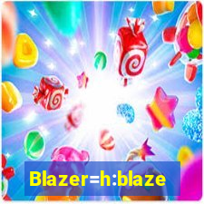 Blazer=h:blaze