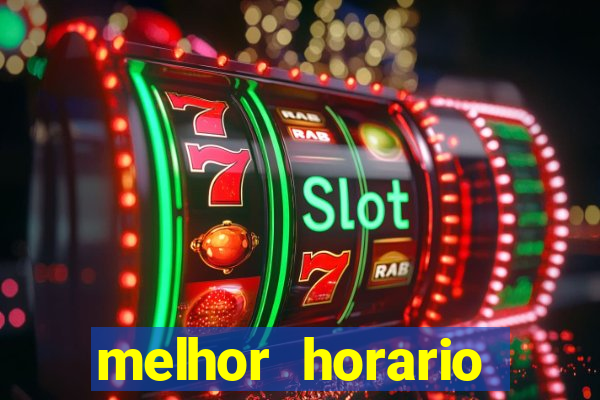 melhor horario jogar fortune tiger