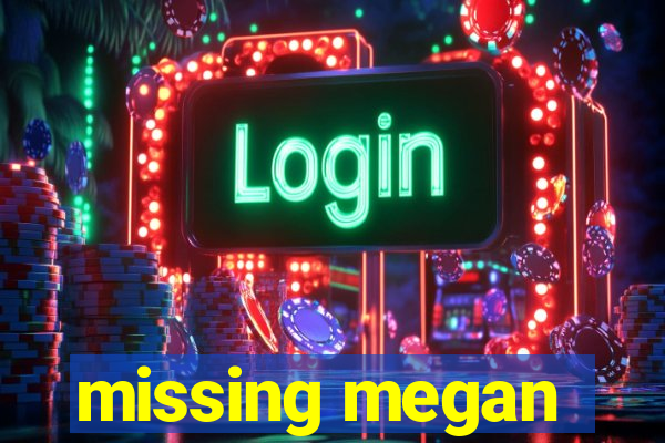 missing megan