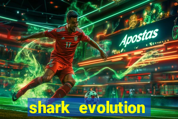 shark evolution dinheiro infinito