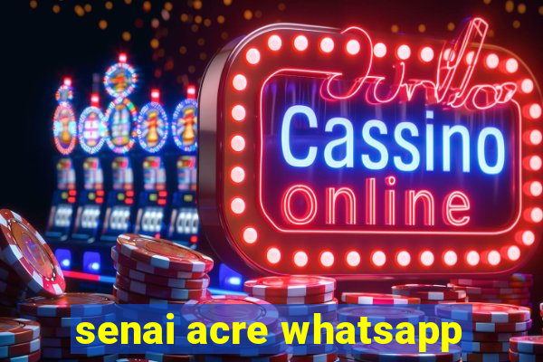 senai acre whatsapp