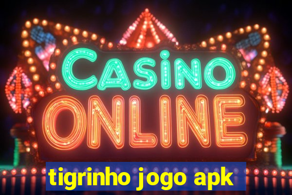 tigrinho jogo apk