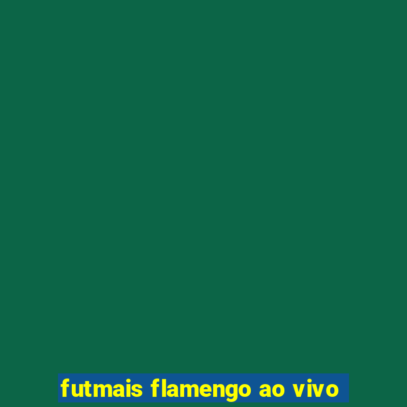 futmais flamengo ao vivo