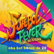 oba bet bônus de 20