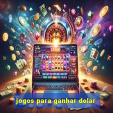 jogos para ganhar dolar