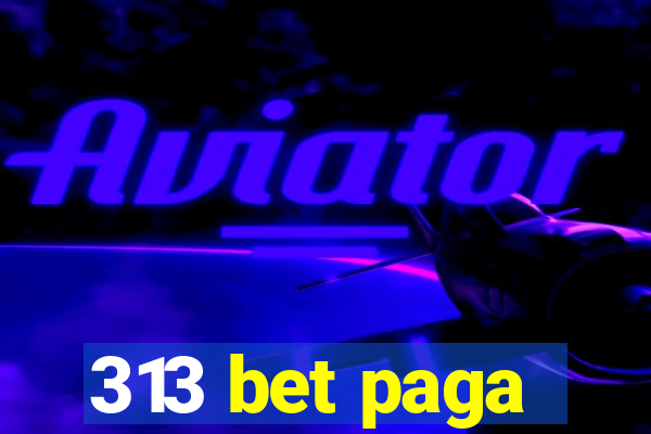 313 bet paga