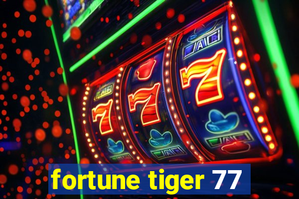 fortune tiger 77