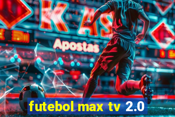 futebol max tv 2.0