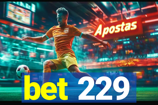 bet 229