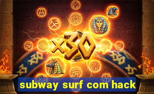 subway surf com hack