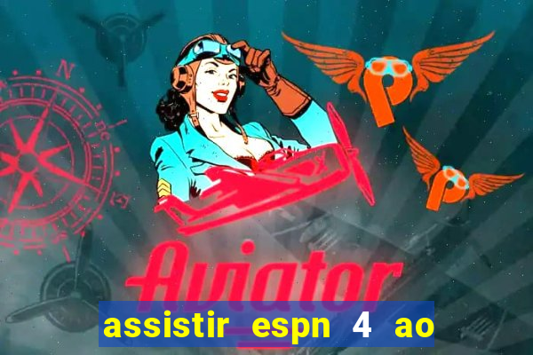 assistir espn 4 ao vivo gratis