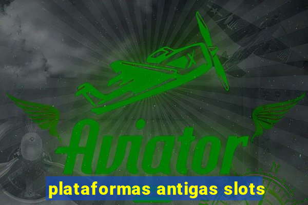 plataformas antigas slots