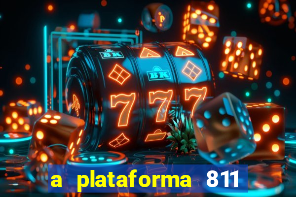 a plataforma 811 bet é confiável