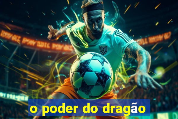 o poder do dragão