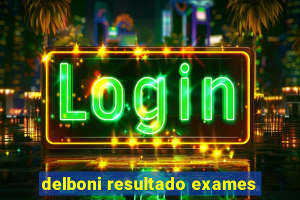 delboni resultado exames