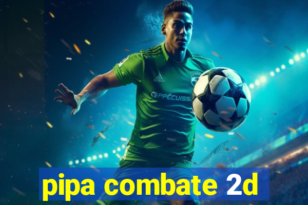 pipa combate 2d