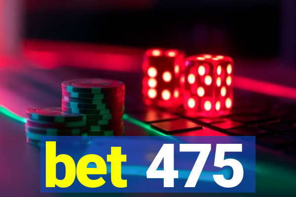 bet 475