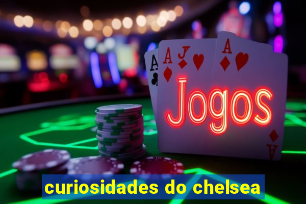 curiosidades do chelsea