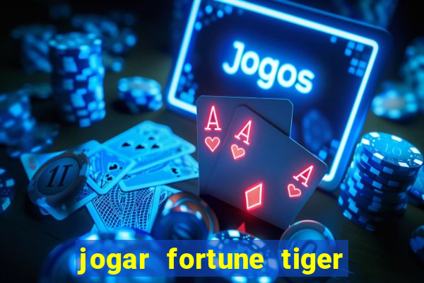 jogar fortune tiger sem depositar