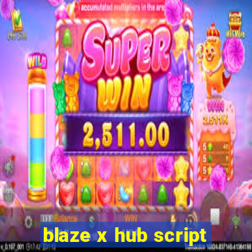 blaze x hub script