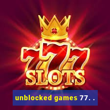 unblocked games 77. .