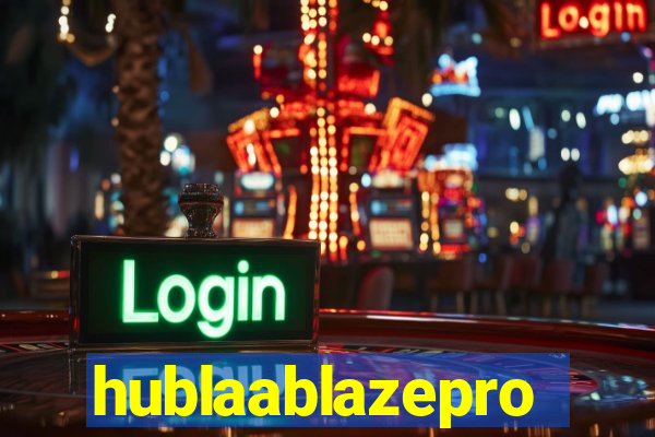 hublaablazepro