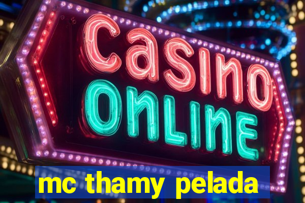 mc thamy pelada