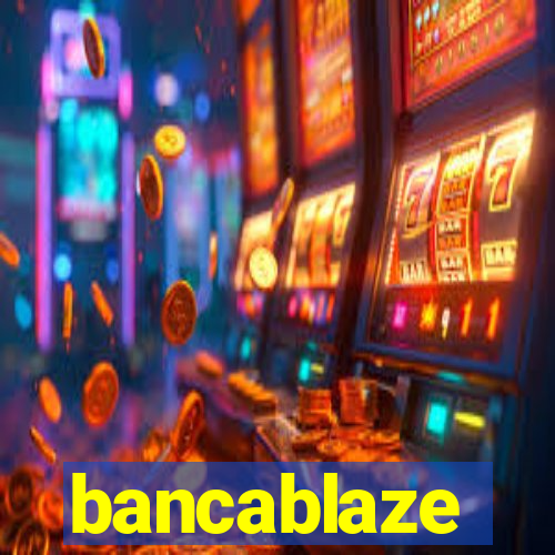 bancablaze