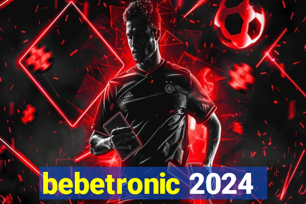 bebetronic 2024