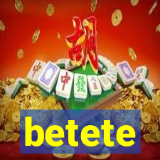 betete