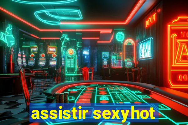 assistir sexyhot