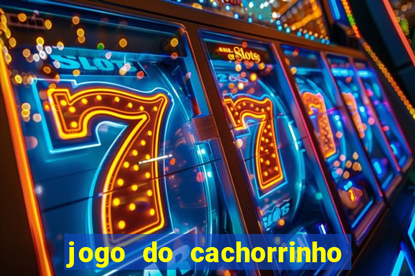 jogo do cachorrinho que ganha dinheiro